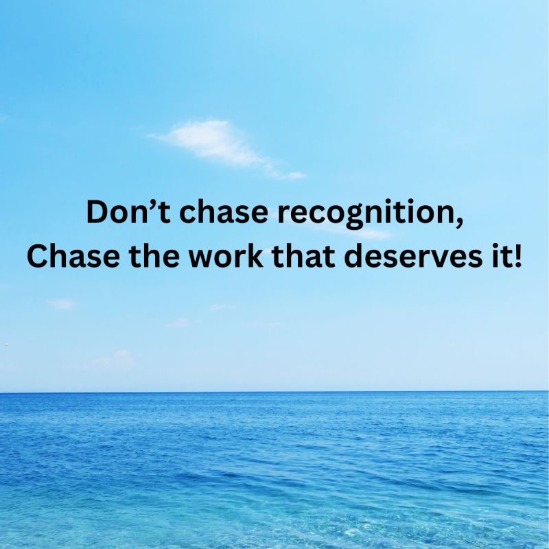 Don’t Chase Recognition