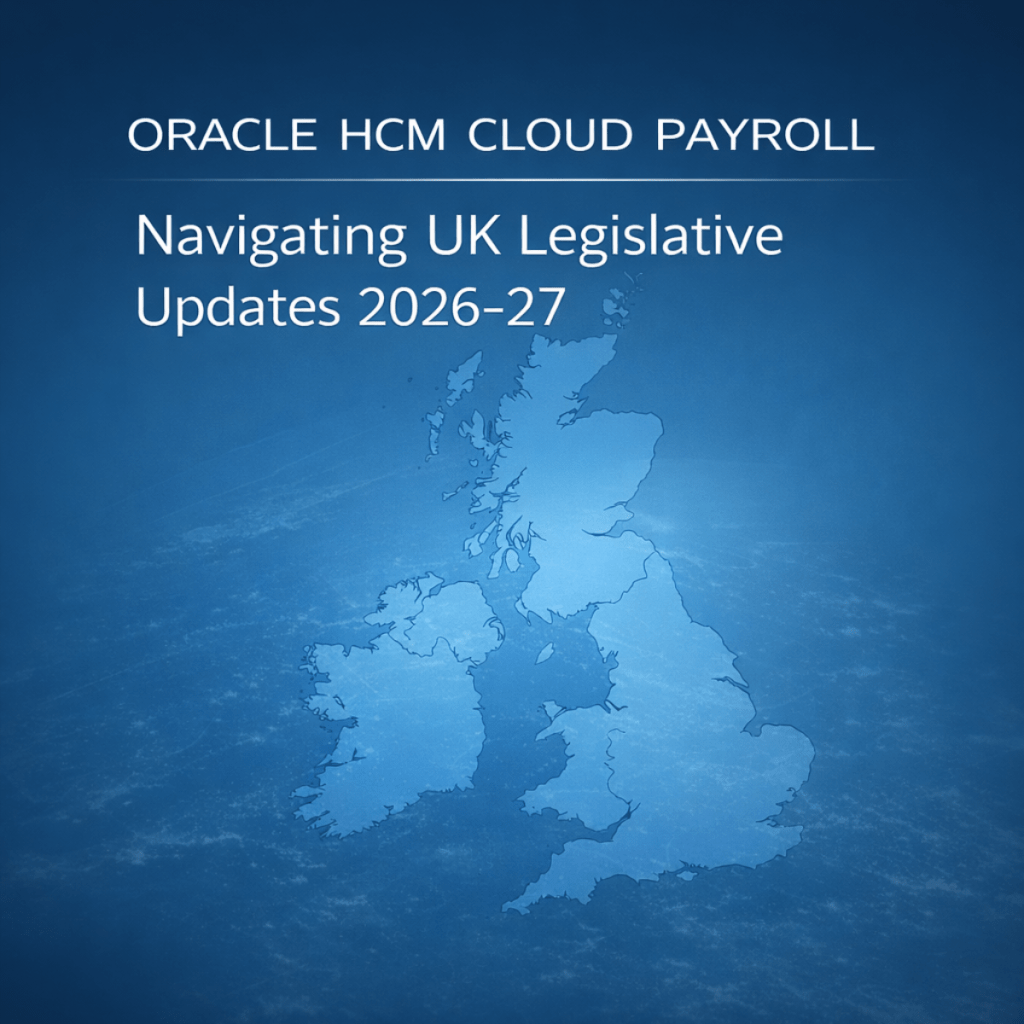 Oracle HCM Cloud Payroll – Navigating UK Legislative Updates&nbsp;2026-27